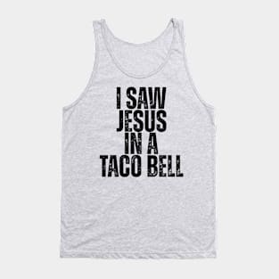 I SAW JESUS IN A TACO BELL. Tank Top